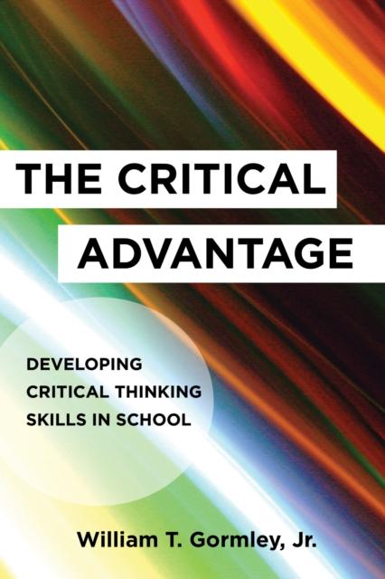 The The Critical Advantage : Developing Critical Thinking Skills In School Book
