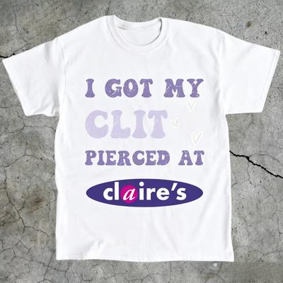 Humor T-shirt voor volwassenen Ongecontroleerd Shirt Ongepast Cadeau Grappige Meme Top Brutaal Kleding Ik heb mijn clitoris laten piercen bij Claire's