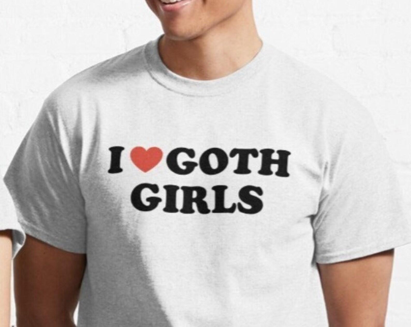 I Love Goth Girls T shirt | 2000s | 90s | aesthetics | y2k | emo 2XL