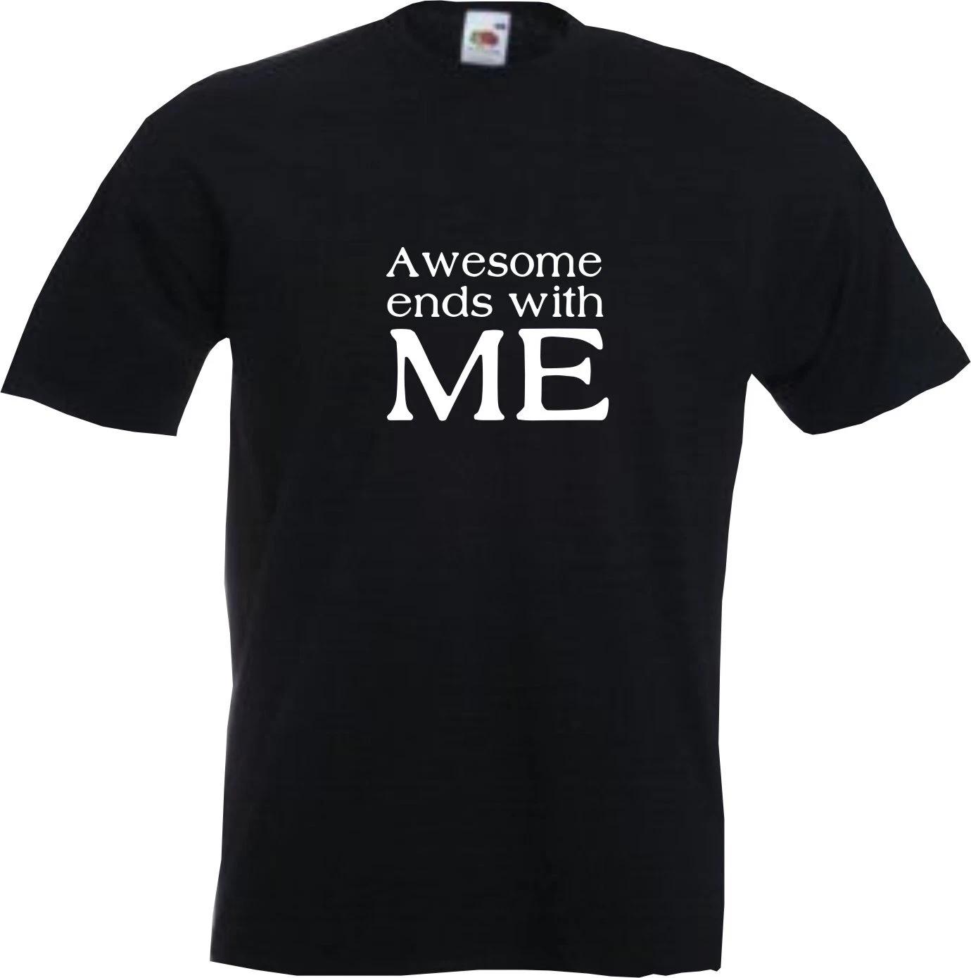AWESOME ENDS WITH ME - FUNNY SLOGAN Mens Womens Kids T-Shirt 3XL