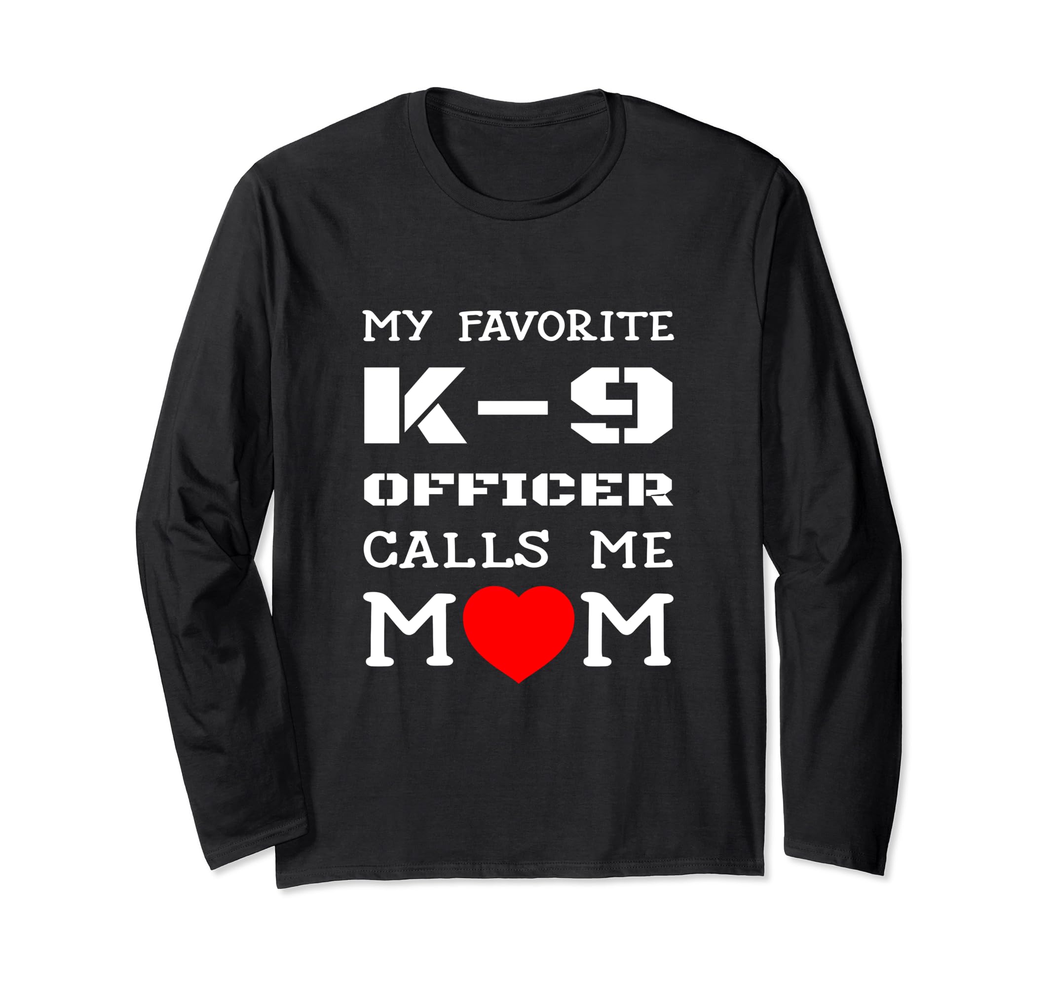 My Favorite K-9 Officer Calls Me Mom K9 Police Dog Mom Long Sleeve T-Shirt