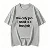 The Only Job I Need Is A Foot Job Unisex Print T Shirts Round Neck Letters Tops Tee Vintage Harajuku Clothes