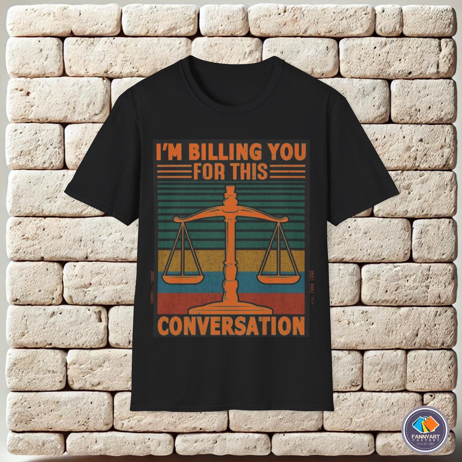 Im Billing You For This Conversation Unisex T-Shirt S