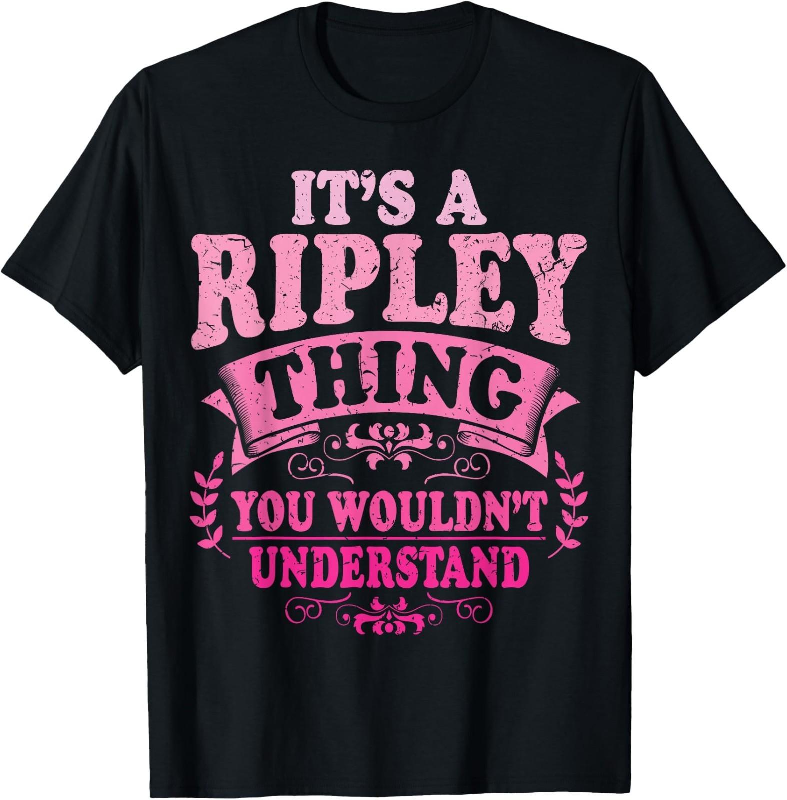 It s A Ripley Thing You Wouldn t Understand Ripley T-Shirt S