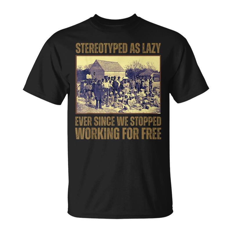 Als faul abgestempelt, seit wir aufgehört haben, kostenlos zu arbeiten T-Shirt