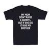 My Mom Didn't Raise A Dummy Sarcastic Humor Joke Novelty Men's T-Shirt Brother
