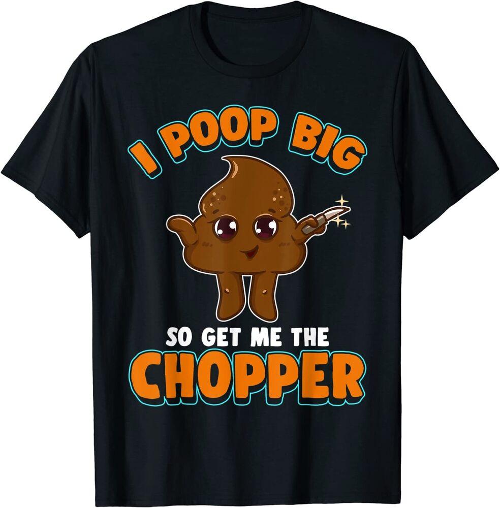 

Funny Poop Knife I Poop Big So Get Me The Chopper Unisex T-Shirt S