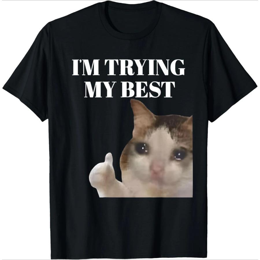 Cat Thumbs Up Crying Im Trying My Best Funny Tee Casual Cotton Short Sleeve TShirt Streetwear Harajuku Unisexs Clothes Tops