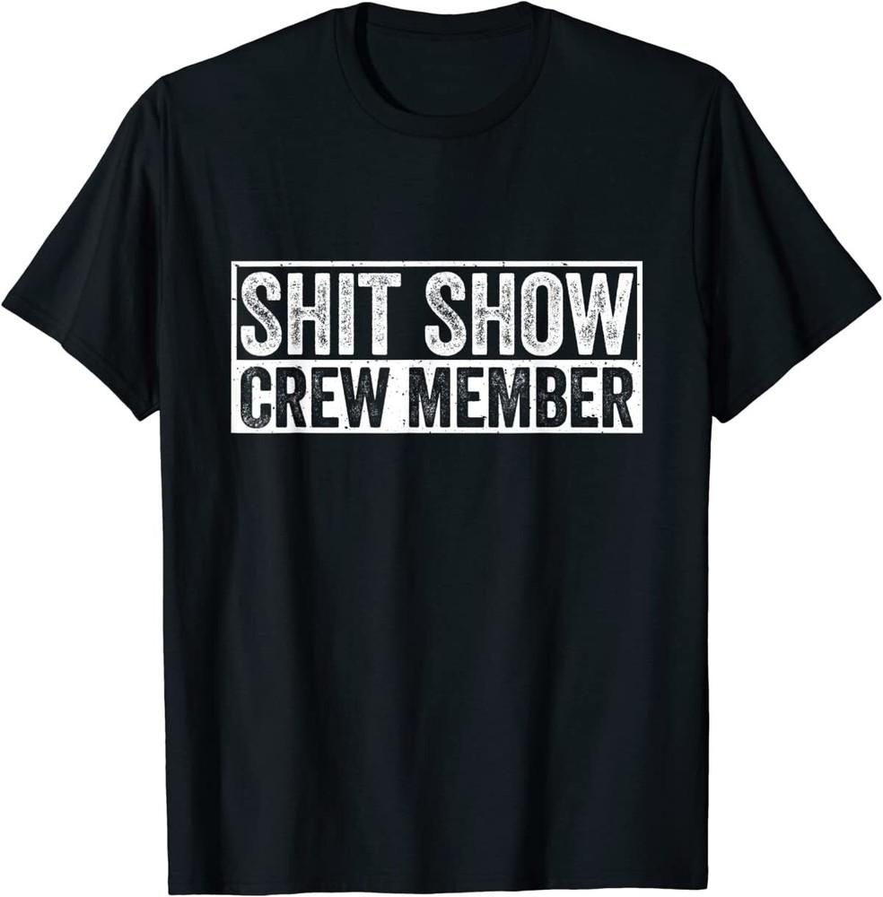 

Funny Sh*t Show Crew Member T-Shirt Unisex T-Shirt XXXXL