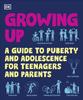 The Growing Up : A Guide To Puberty and Adolescence for Teenagers and Parents Book