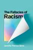 The The Fallacies of Racism : Understanding How Common Perceptions Uphold White Supremacy Book