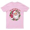 You Aint Gettin Sh*t T-Shirt Unisex Gift Retro Seasonal Funny Xmas Claus Santa