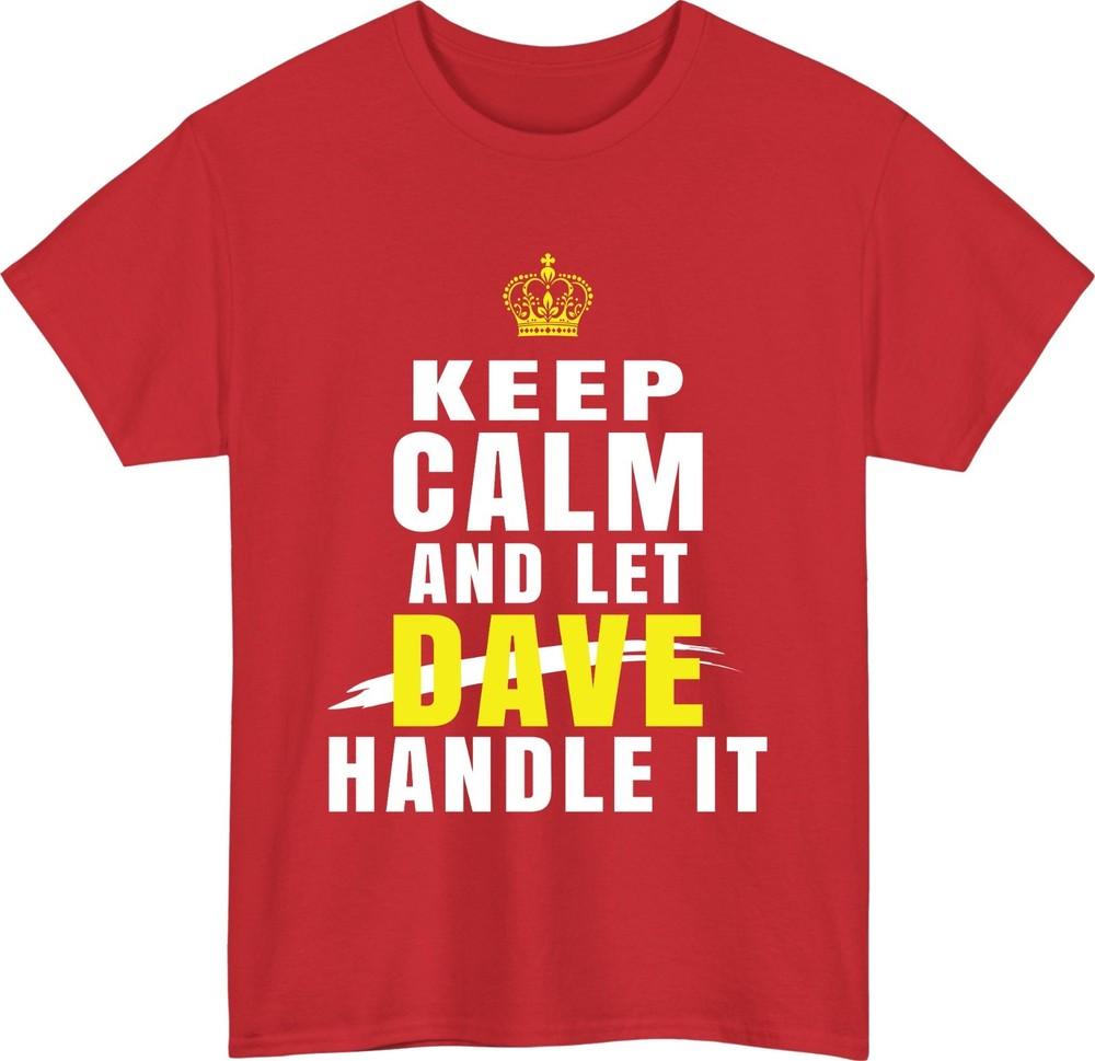 Keep calm and let dave handle it funny tshirt humorous quote sarcastic gift top S