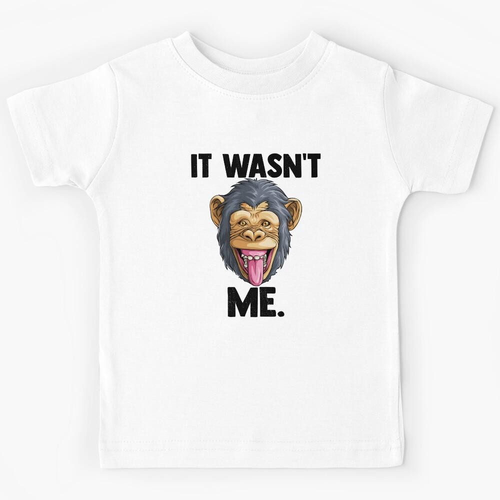 Monkey It Wasn t Me Chimpanzee Kids T-Shirt 100
