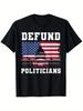 Defund Politicians AntiGovernUnisext Patriotic USA Flag Bold Political StateUnisext Graphic100 cotton Oneck printed Unisexs Tshirt
