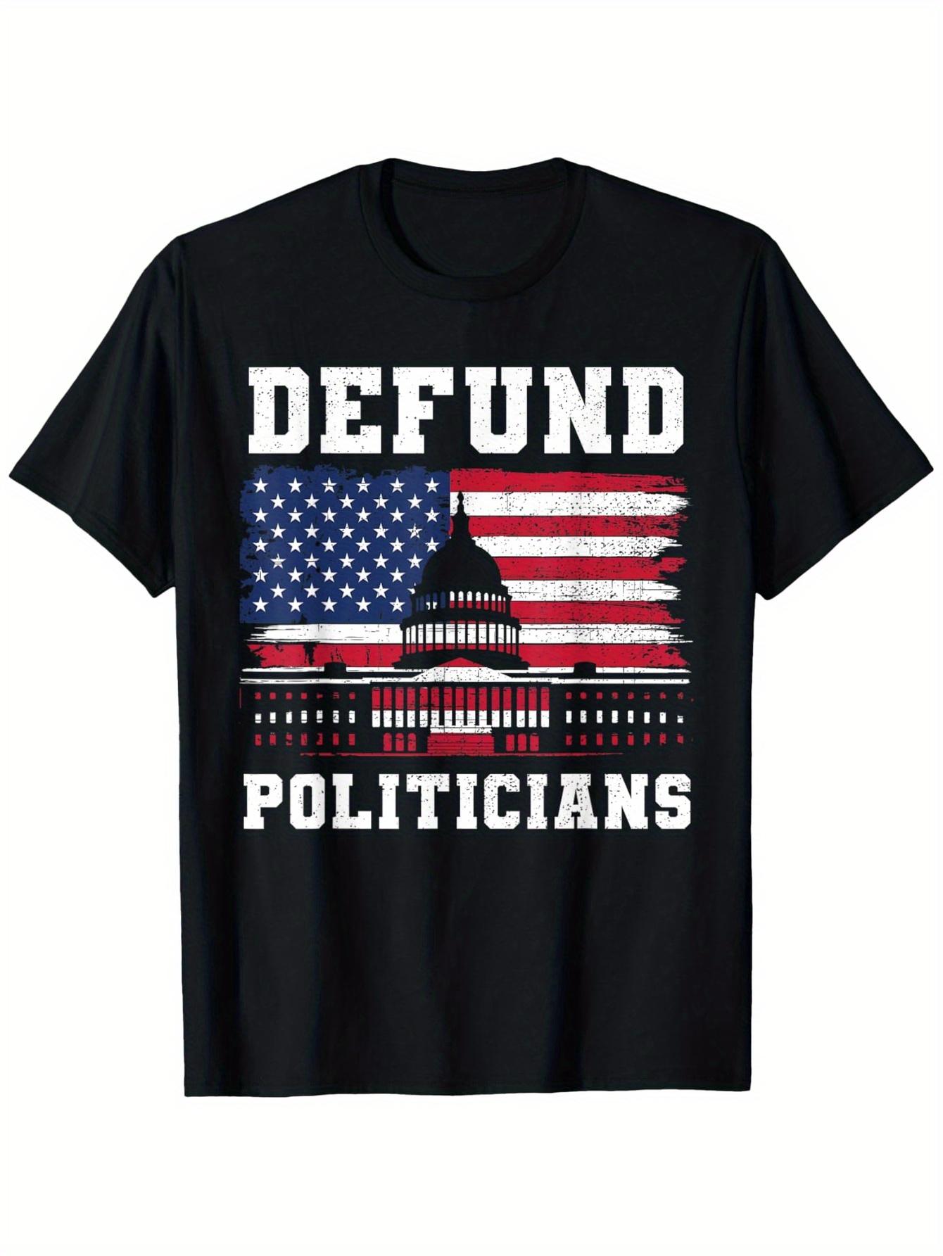 Defund Politicians AntiGovernment Patriotic USA Flag Bold Political Statement Graphic100 cotton Oneck printed mens Tshirt S