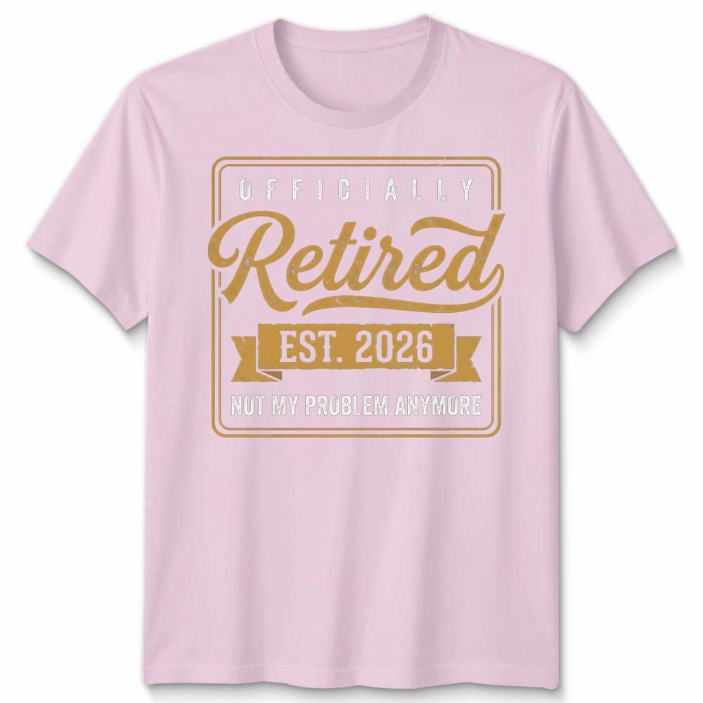 RetireUnisext 2026 Retired 2026 Not My Problem Anymore Funny Unisex Tshirt