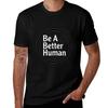 human a Be better TShirt Casual Streetwear Short Sleeve Tee
