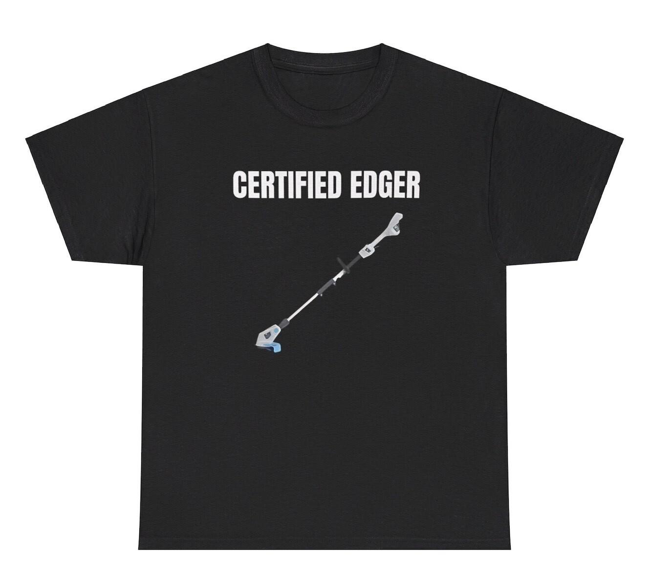 Certified Edger TShirt Funny Inappropriate Landscaping Adult Humor GenZ Joke Tee L