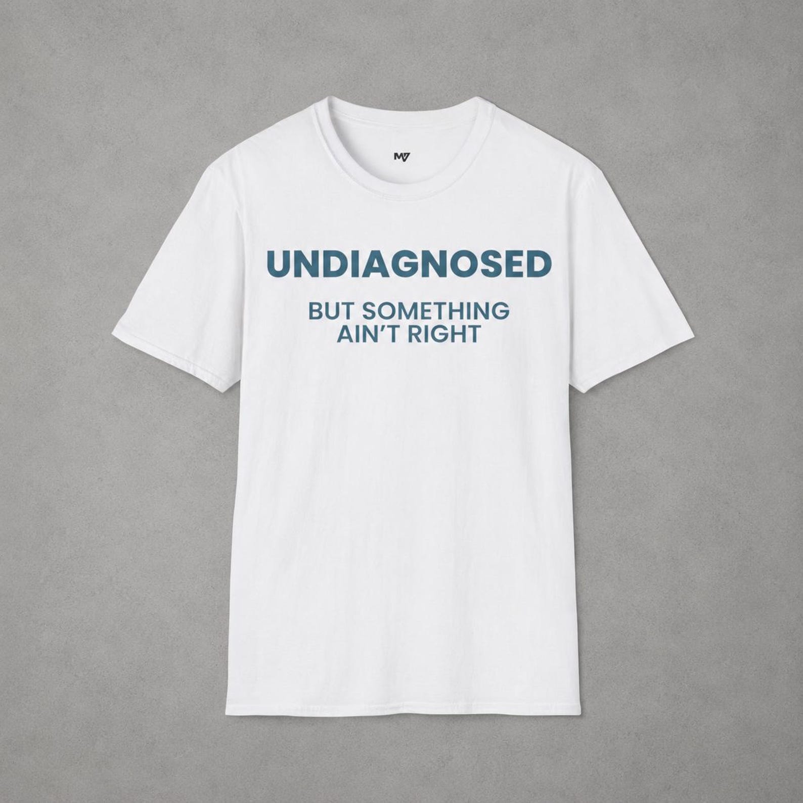 Undiagnosed But Something Ain t Right T-Shirt | Awareness Tee S
