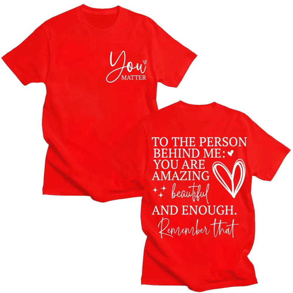 You Are Enough T Shirt Dear Person Behind Me You Are Amazing Fashion T-shirts Men Women Joke Creativity Oversized Cotton T Shirt 4XL