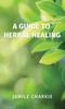 The A Guide To Herbal Healing Book