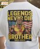 Legends Never Die Brother Tribute T-Shirt