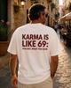 Karma è come 69 Ricevi ciò che dai Maglietta, Citazione Sarcastica T-shirt Estiva Unisex Cotone Largo e Traspirante Maglietta Top