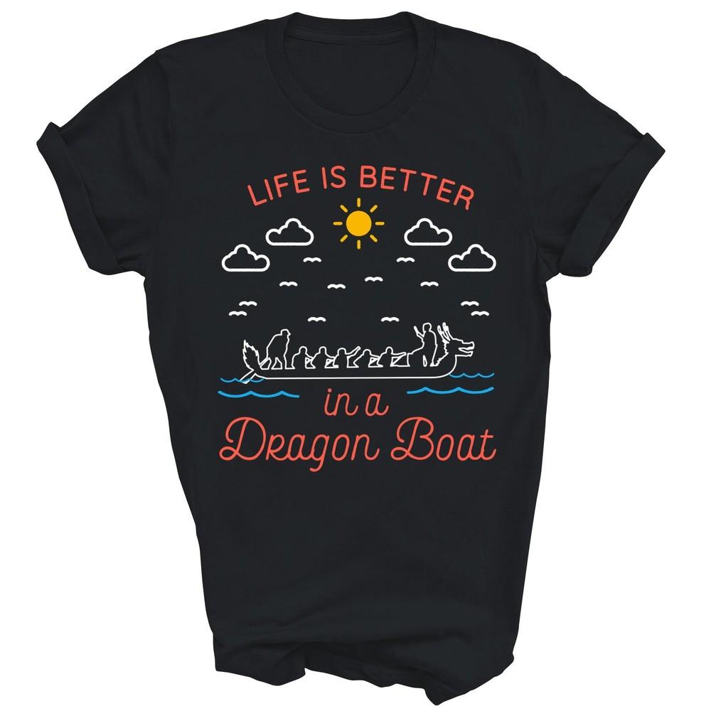 

Life Is Better In A Dragon Boat Unisex Shirt Gift 4XL
