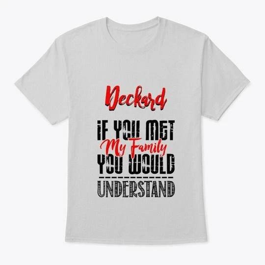 

If You Met My Family Deckard Funny T-Shirt XL