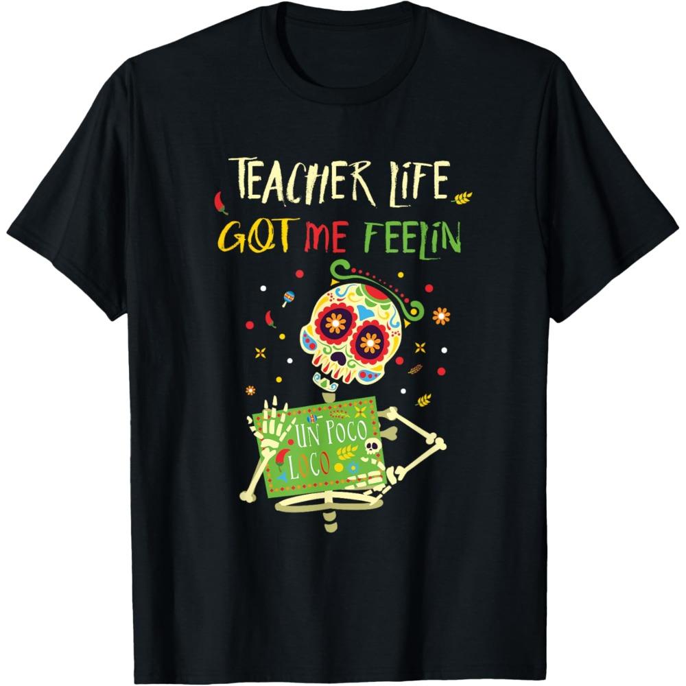 Teacher Life Got Me Feelin Poco Loco Tshirt Day of Dead Dia Muerto TShirt Mexican Shirt Unisex Women Teachers Festival Gift Tops