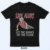 Life Alert Let The Bodies Hit The Floor Funny T-Shirt