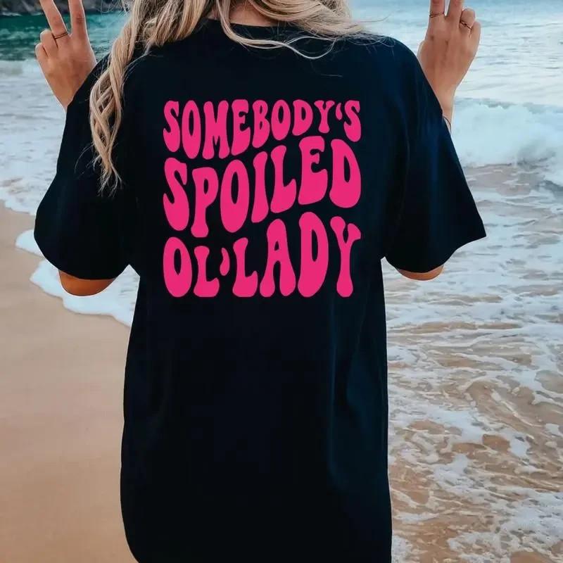 Somebody s Spoiled Ol lady Shirt, Spoiled Wife Tee, Unisex T-Shirt, Gifts For He S