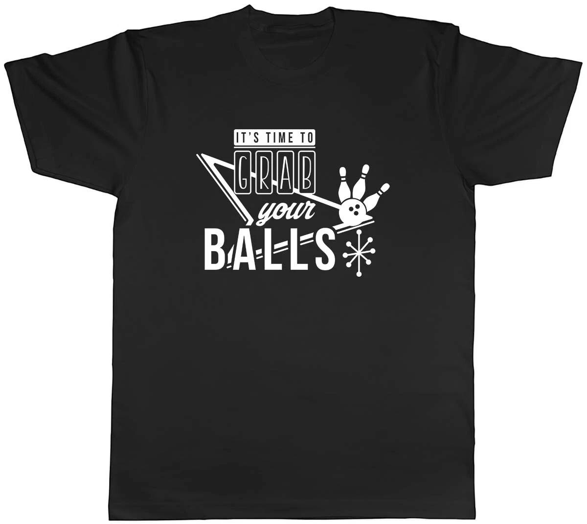 It s Time To Grab Your Balls Bowling Mens Unisex T-Shirt Tee XL