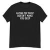Hating Pop Music Doesn't Make You Deep Shirt, Shirt Unisex, Funny Shirt