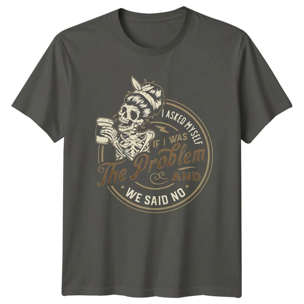 I Asked Myself If I Unisexs TShirt Skeleton Sarcasm Humor Birthday Gift For Her S