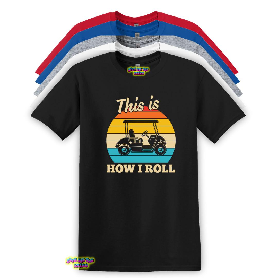 This Is How I Roll Golf Unisex Adult T-Shirt S-3XL XXXXL