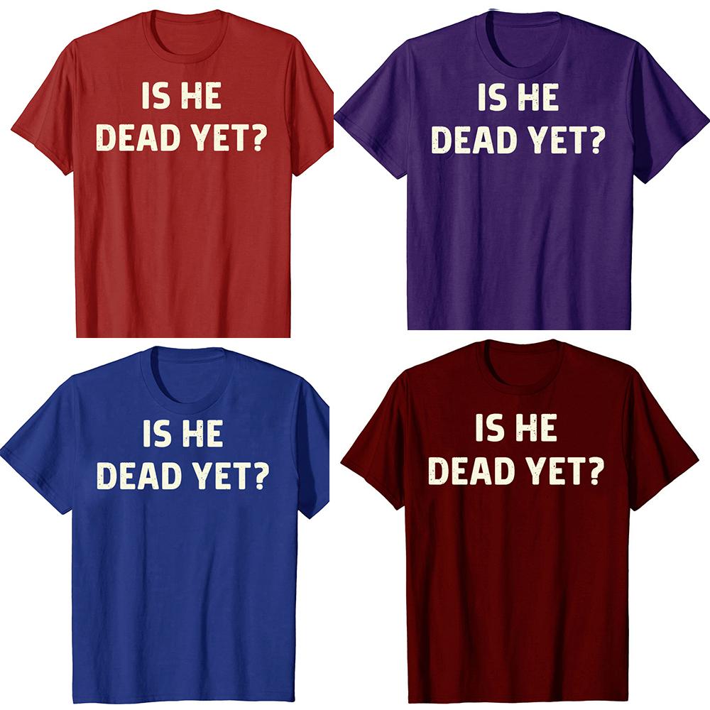 Is He Vintage Dead Yet Funny Humor TShirt Men Women Clothing Fashion T Shirts Cotton Short Sleeve Oversized Loose Tshirt Tops
