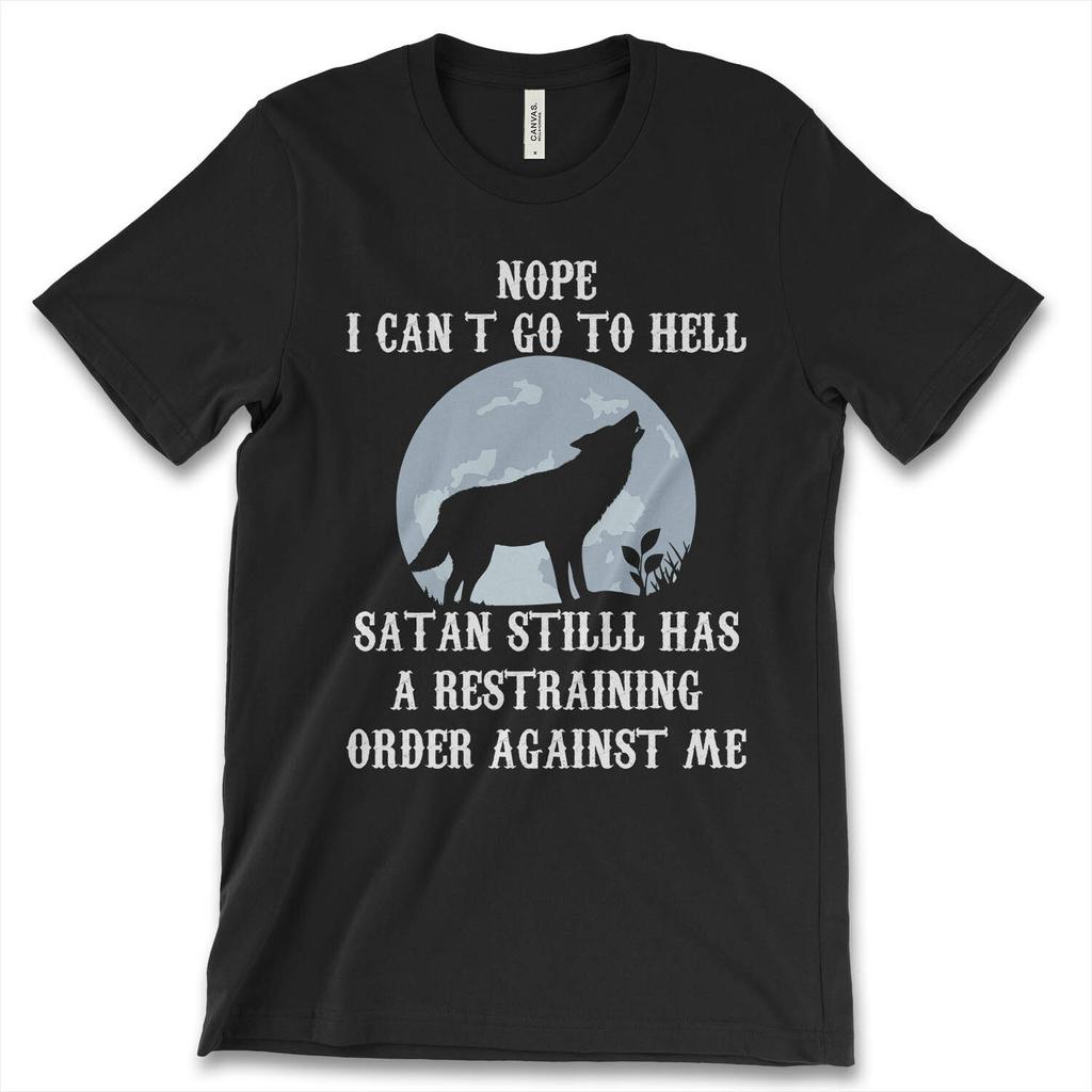 Nope I Cant Go To Hell Satan Still Has A Restraining Order New Mens Shirt Tees