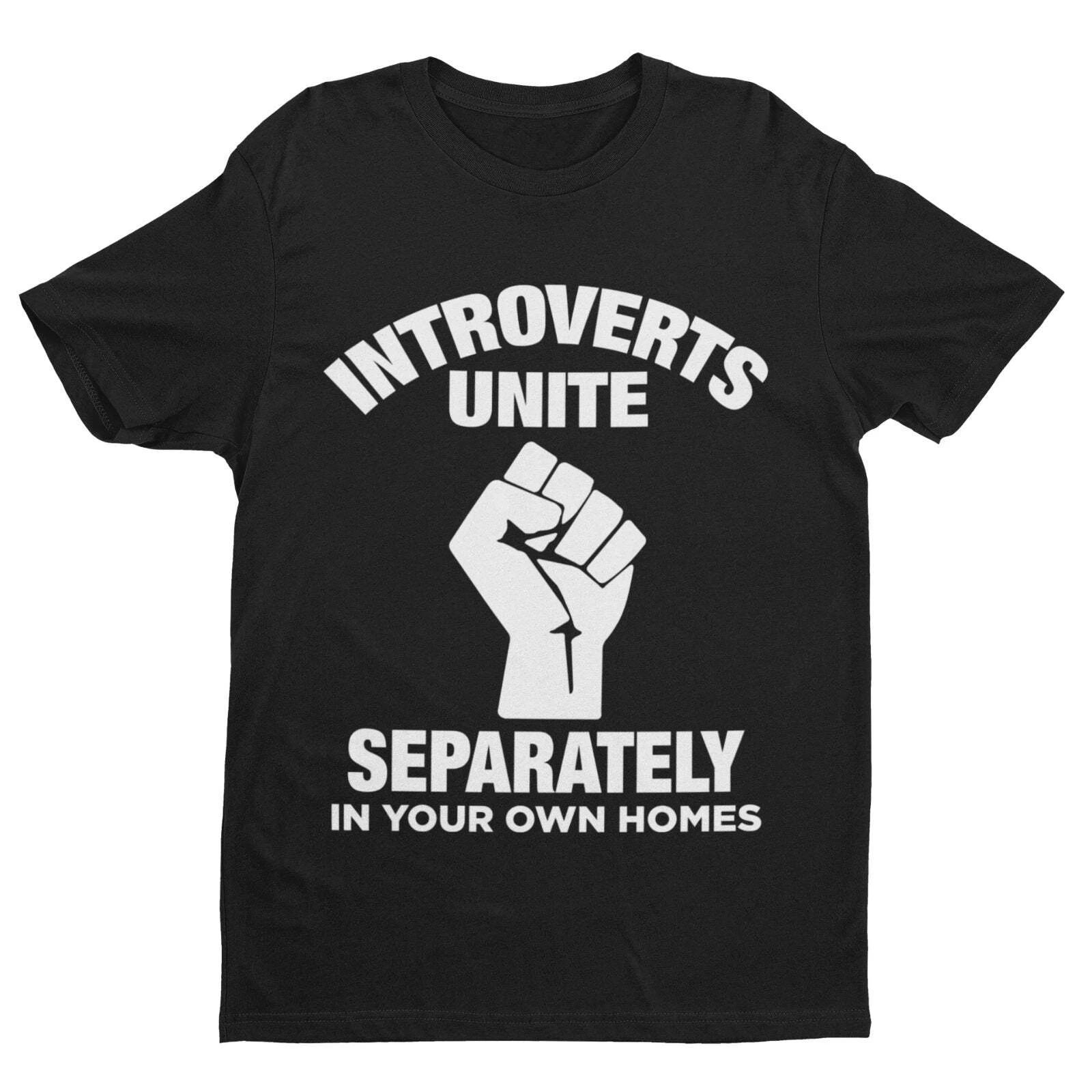 INTROVERTS UNITE Separately In Your Home Homes Funny T Shirt Clenched Fist Joke M