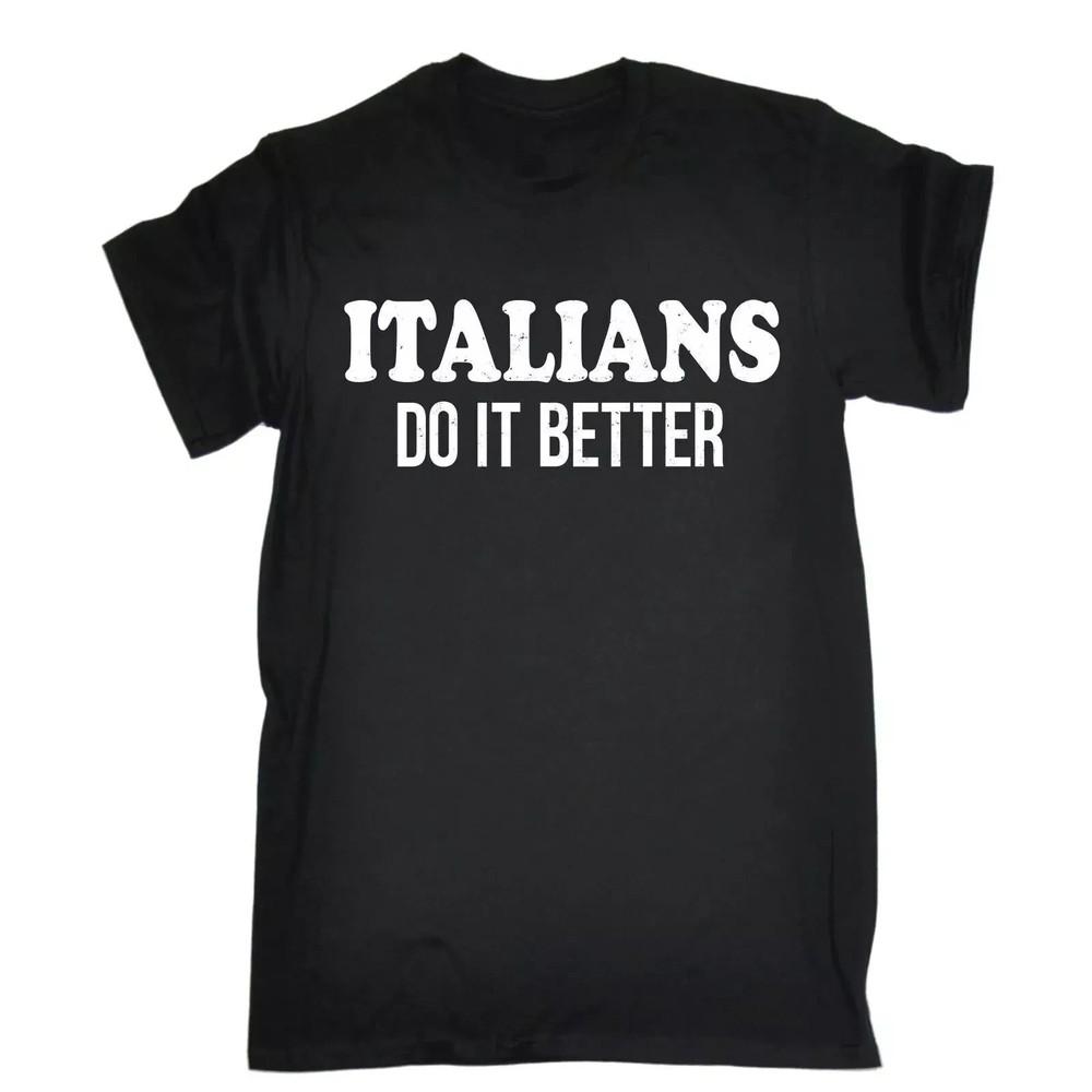 ITALIANS DO IT BETTER - FUNNY SLOGAN MENS T-SHIRT Unisex T-Shirt XXXL