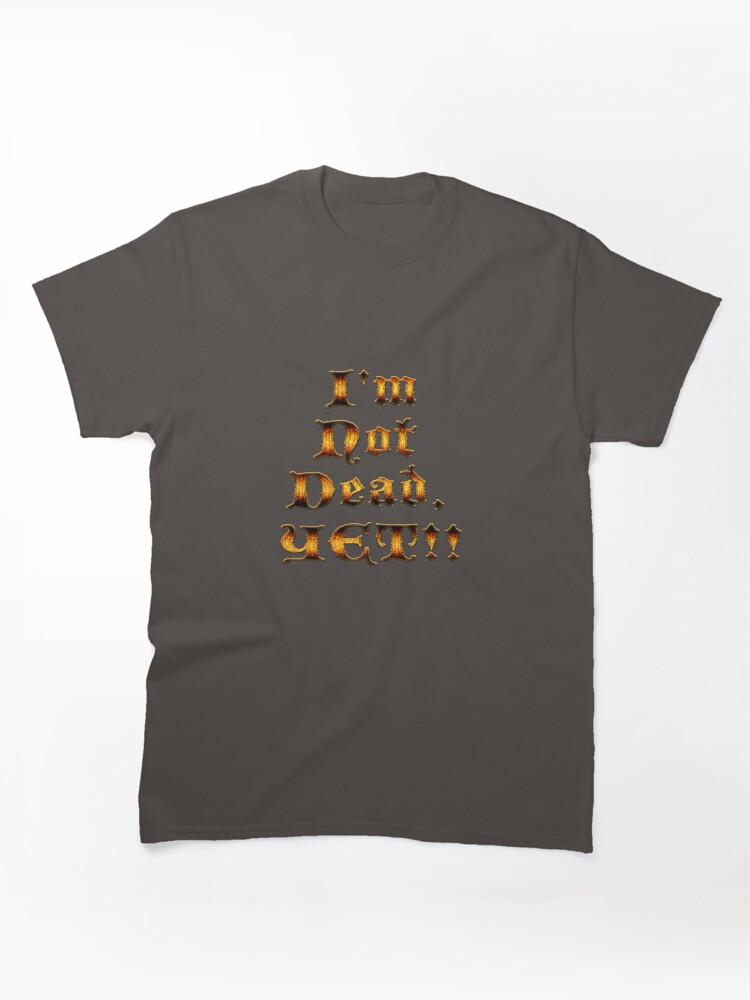 Age of Mythology I'm Not Dead, YET!! Classic Unisex T-Shirt