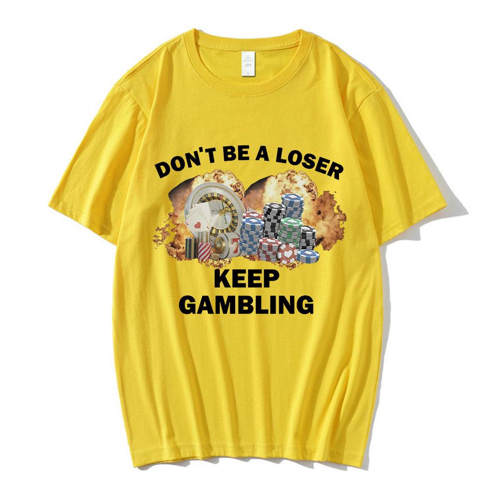 Dont Be A Loser Keep Gambling Meme T Shirt Unisexs Fashion Hip Hop Tshirt Casual Cotton Short Sleeve Oversized T Shirts Unisex
