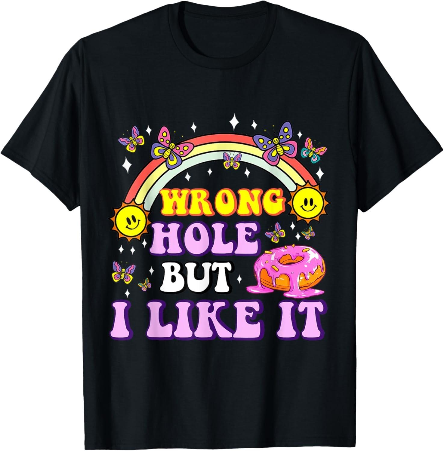 Wrong Hole But I Like It Funny Dirty Adult Humor Jokes Donut unisex T-Shirt Mens Womens Tees Top S