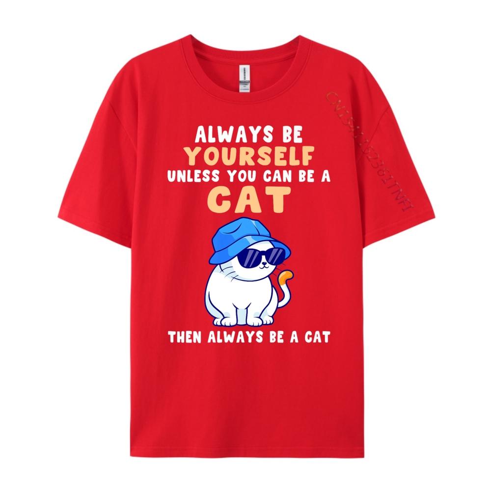 Cat Shirts Always Be Yourself Unless You Can Be A Cat Cotton Graphic Tees Student Funny Shirt Tops T Shirt