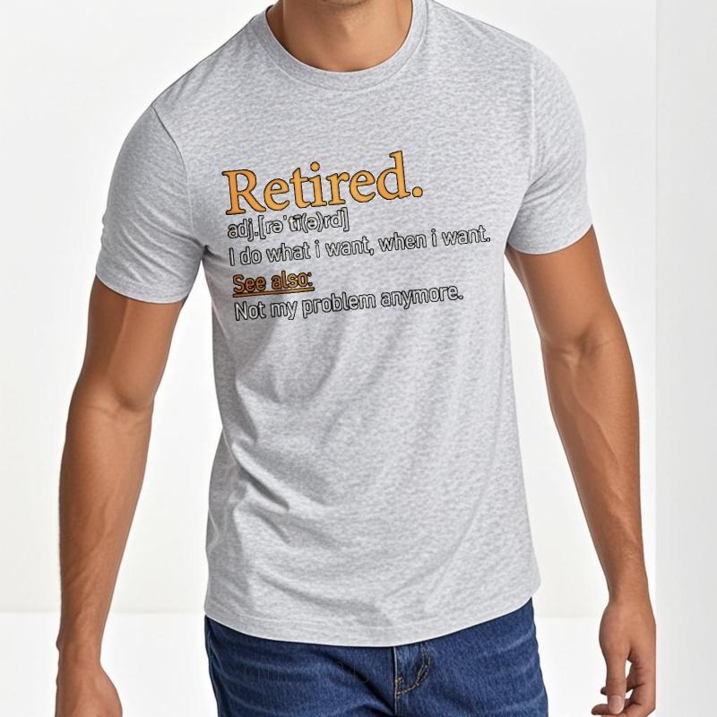 New Arrived For him summer tshirt Plus Size Retired Adjective I Do What I Want When I Want See Also Not My Problem Anymore