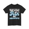 Funny Fish Lover T Shirt Aquarist No Such Thing As Too Many