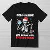 Dead Inside But Ready For Christmas  Sarcastic Skeleton Skull Xmas Tee Unisex T-Shirt