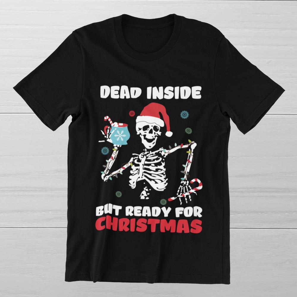 Dead Inside But Ready For Christmas  Sarcastic Skeleton Skull Xmas Tee Unisex T-Shirt XL