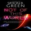 Not of This World by Simon R. Green Hardback Book 9781448305780